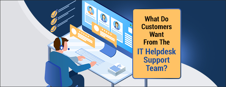 What Do Customers Want From The IT Helpdesk Support Team?
